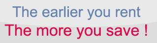 The earlier you rent the more you save !
