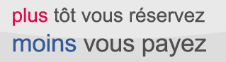 plus tôt vous réservez moins vous payez
